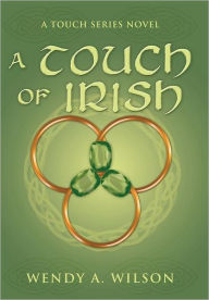 Title: A Touch of Irish: A Touch Series Novel, Author: Wendy A Wilson