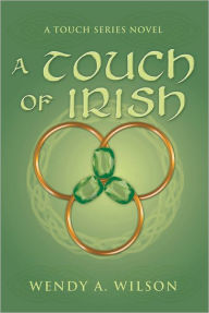 Title: A Touch of Irish: A Touch Series Novel, Author: Wendy A. Wilson