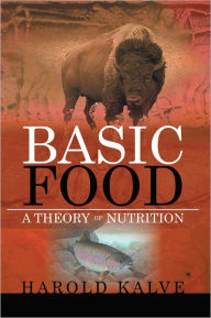 Title: Basic Food: A Theory of Nutrition, Author: Harold Kalve