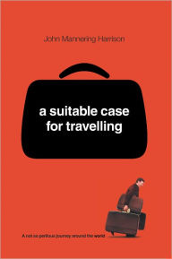 Title: A Suitable Case For Traveling, Author: John Mannering Harrison