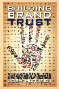 Title: Building Brand Trust: Discovering the Advertising Insights Behind Great Brands, Author: Josh McQueen