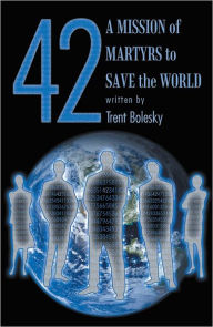 Title: 42 A Mission of Martyrs to Save the World, Author: Trent Bolesky