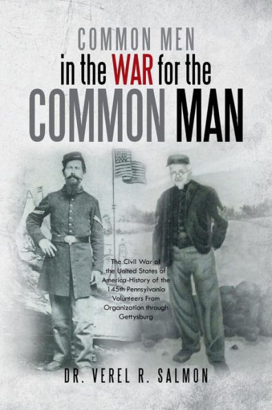Common Men the War for Man: Civil of United States America History 145th Pennsylvania Volunteers from Organization