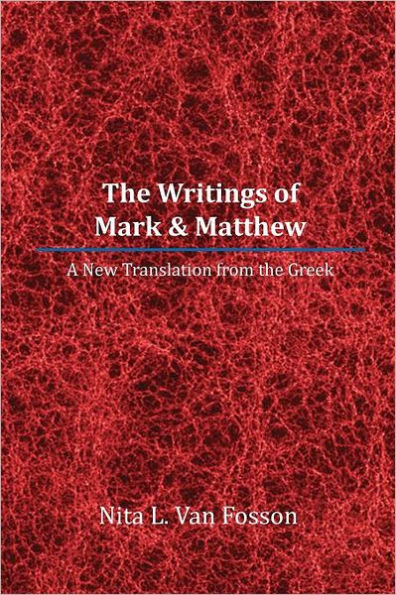 The Writings of Mark & Matthew: A New Translation From The Greek