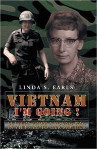 Title: Vietnam I'm Going !: Letters from a Young WAC in Vietnam to her Mother, Author: Linda S. Earls