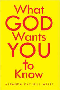 Title: What God Wants You To Know, Author: Miranda Kay Hill Malik