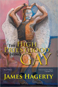 Title: The High Priesthood of Being Gay, Author: James Hagerty