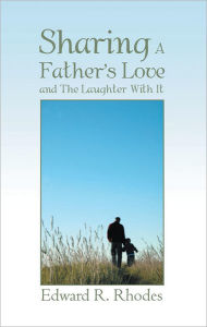 Title: Sharing A Father's Love and ...., Author: Edward R. Rhodes