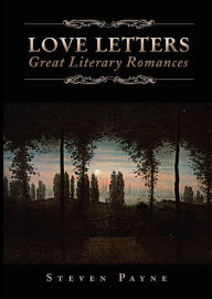 Title: Love Letters: Great Literary Romances: Great Literary Romances, Author: Steven Payne