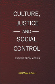 Title: CULTURE, JUSTICE AND SOCIAL CONTROL: LESSONS FROM AFRICA, Author: Sampson Ike Oli