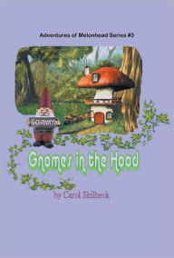 Title: Gnomes in the Hood: Adventures of Melonhead Series Book 3, Author: Carol Skilbeck