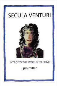 Title: Secula Venturi: The World to Come: The World to Come, Author: Jim Miller