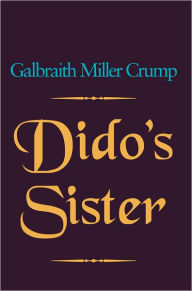 Title: Dido's Sister, Author: Galbraith Miller Crump