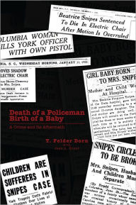 Title: Death of a Policeman Birth of a Baby: A Crime and Its Aftermath, Author: T. Felder Dorn