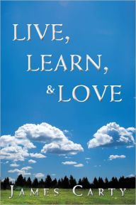 Title: Live, Learn, & Love, Author: James Carty