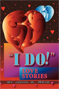 Title: ''I Do!'' Love Stories: Love Stories, Author: John Reid