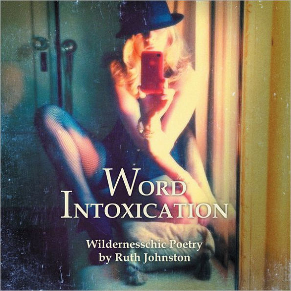 Word Intoxication: Wildernesschic Poetry