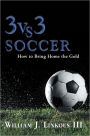 3 vs. 3 Soccer: How to Bring Home the Gold