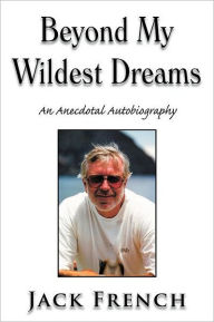 Beyond My Wildest Dreams: An Anecdotal Autobiography