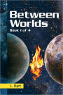 Between Worlds: Book 1 of 4