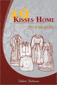 Title: 49 Kisses Home: Tales of Life and Love, Author: Valarie Robinson