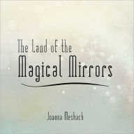 Title: The Land of the Magical Mirrors, Author: Joanna Meshach