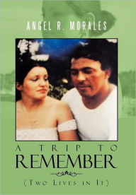 Title: Trip to Remember, Author: Angel R Morales