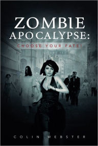 Title: Zombie Apocalypse: Choose Your Fate!, Author: Colin Webster