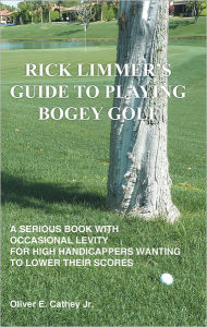 Title: RICK LIMMER'S GUIDE TO PLAYING BOGEY GOLF, Author: Oliver E. Cathey Jr.