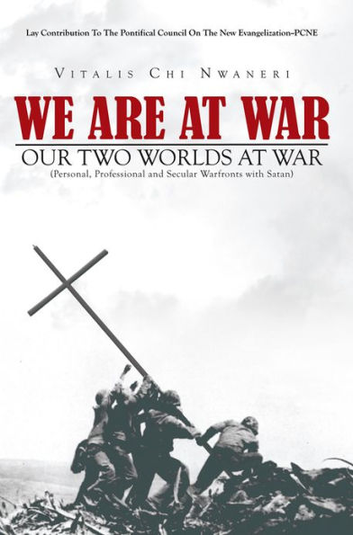 WE ARE AT WAR: OUR TWO WORLDS AT WAR