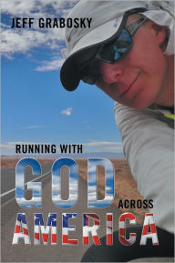 Title: Running With God Across America, Author: Jeff Grabosky