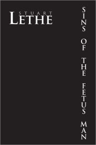 Title: Sins of the Fetus Man, Author: Stuart Lethe