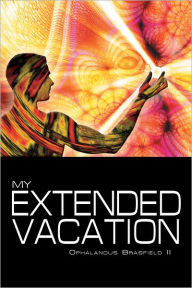 Title: My Extended Vacation: The Long Weekend, Author: Ophalandus Brasfield II