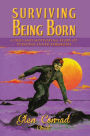 Alternative view 2 of SURVIVING BEING BORN: A TRUE AND MOTIVATING STORY OF PERSONAL INNER STRENGTH