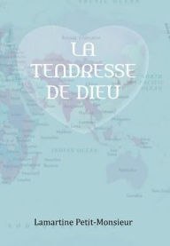 Title: La Tendresse de Dieu, Author: Lamartine Petit-Monsieur