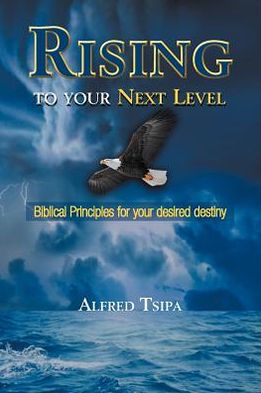 Rising to Your Next Level: Biblical Principles for Desired Destiny
