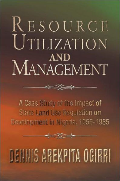 Resource Utilization and Management: A Case Study Of The Impact State Land Use Regulation on Development Nigeria, 1955-1985