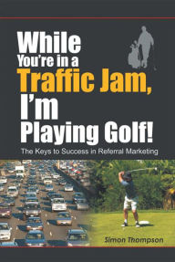 Title: While You're in a Traffic Jam, I'm Playing Golf!, Author: Simon Thompson