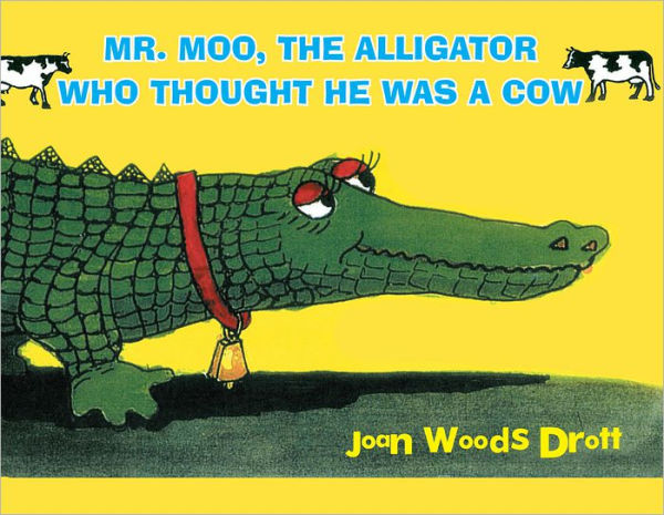 MR. MOO, THE ALLIGATOR WHO THOUGHT HE WAS A COW
