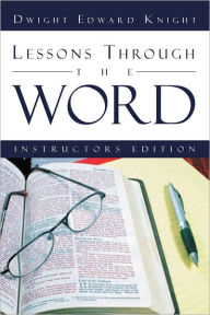 Title: Lessons Through The Word: Student Edition, Author: Dwight Edward Knight