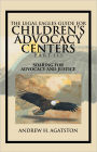 THE LEGAL EAGLES GUIDE FOR CHILDREN'S ADVOCACY CENTERS PART III: SOARING FOR ADVOCACY AND JUSTICE