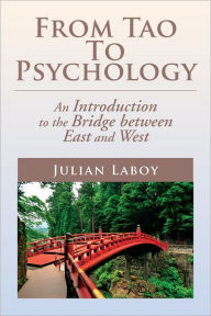 Title: From Tao To Psychology: An Introduction to the Bridge between East and West, Author: Julian Laboy