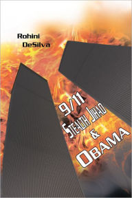 Title: 9/11, Stealth Jihad and Obama, Author: Rohini DeSilva