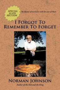 Title: I Forgot To Remember To Forget, Author: Norman Johnson