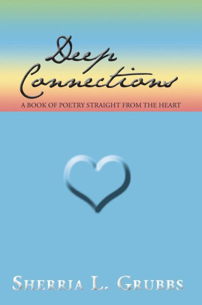 Deep Connections: A Book of Poetry Straight from the Heart