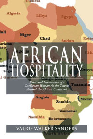 Title: African Hospitality: Notes and Impressions of a Caribbean Woman as She Travels Around the African Continent, Author: Valrie Walker Sanders