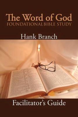 The Word of God Foundational Bible Study: Facilitator's Guide