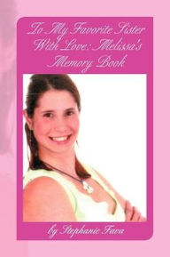 Title: To My Favorite Sister With Love: Melissa's Memory Book, Author: Stephanie Fava