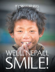 Title: Well, Nepali, Smile!, Author: Persijs Muiznieks