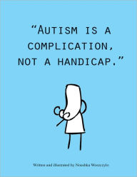 Title: Autism is a complication, not a handicap, Author: Noushka Woszczylo